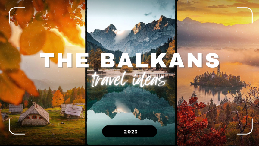 Багатство Балкан: яку країну обрати для поїздки насамперед?